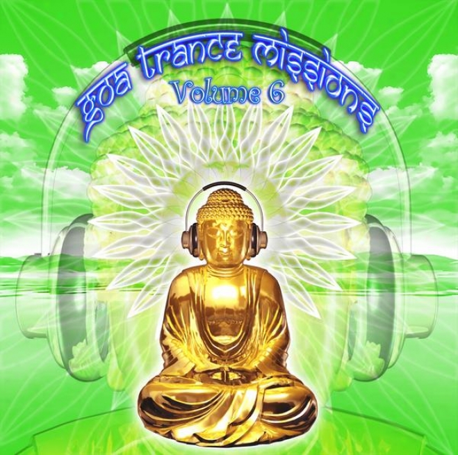 Goa Trance Missions V.6 (Utmost Of Psy Techno, Hard Dance, Progressive Tech House Anthems)
