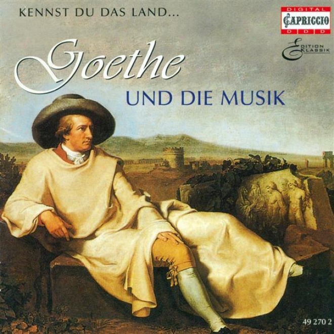 Goethe And Music, Vol. 1 - Beethoven, L. Van / Mendelssohn, Felix / Gounod, C.-f. / Berlioz, H. / Massenet, J. / Mahler, G. / Spoh