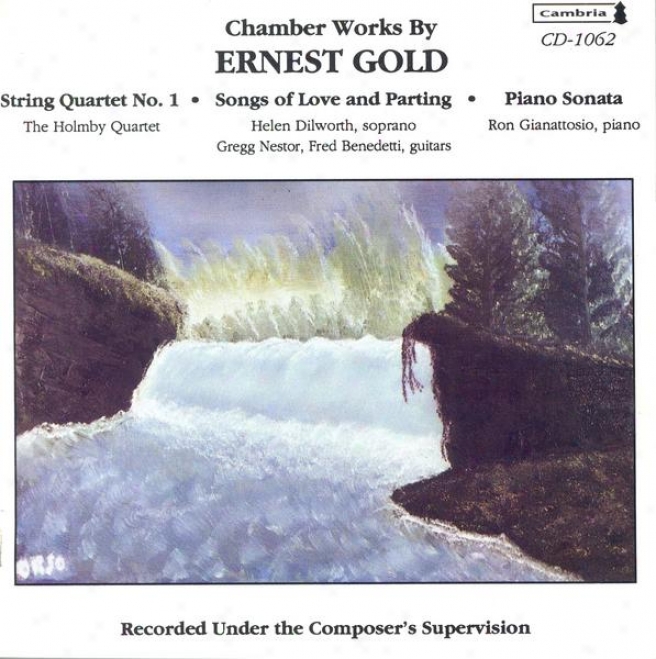 Gold, E.: String Quartet / Sobgs Of Love And Parting / Piano Sonata (dilworth, Gianattosio)