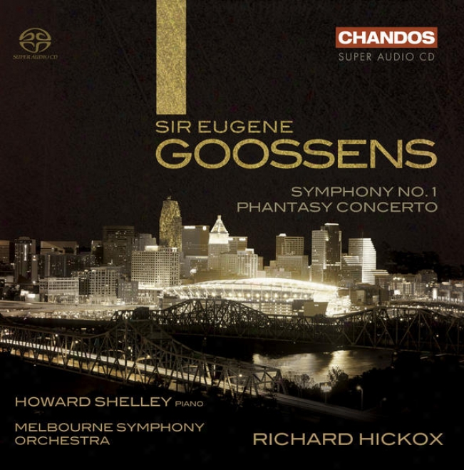 Goossens, E.: Phantasy Concerto / Symphony No. 1 (shelley, Melbourne Symphony, Hickox)