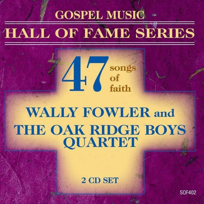 Gosple Music Hall Of Fame Series - Wally Fowler And The Oak Ridge Boys Quartet - 47 Songs Of Creed