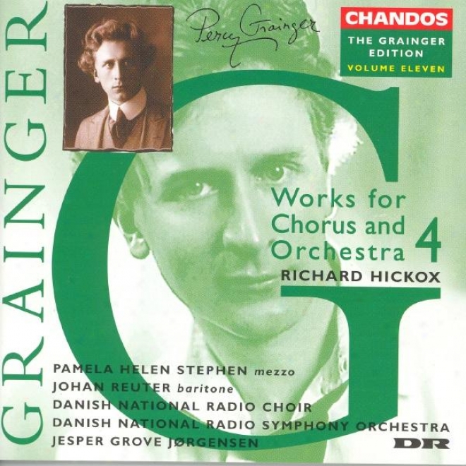 Grainger: The Grainger Edition, Vol. 11: Works For Chorus And Orchestra, Vol. 4