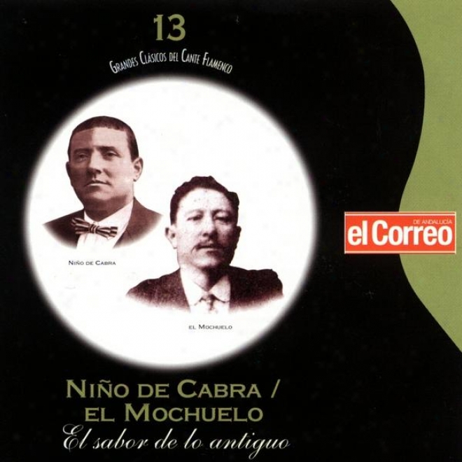 Grandes Clã¢sicos Del Cante Flamenco 13. Niã±o De Cabra El Mochuelo, El Savor De Lo Antiguo