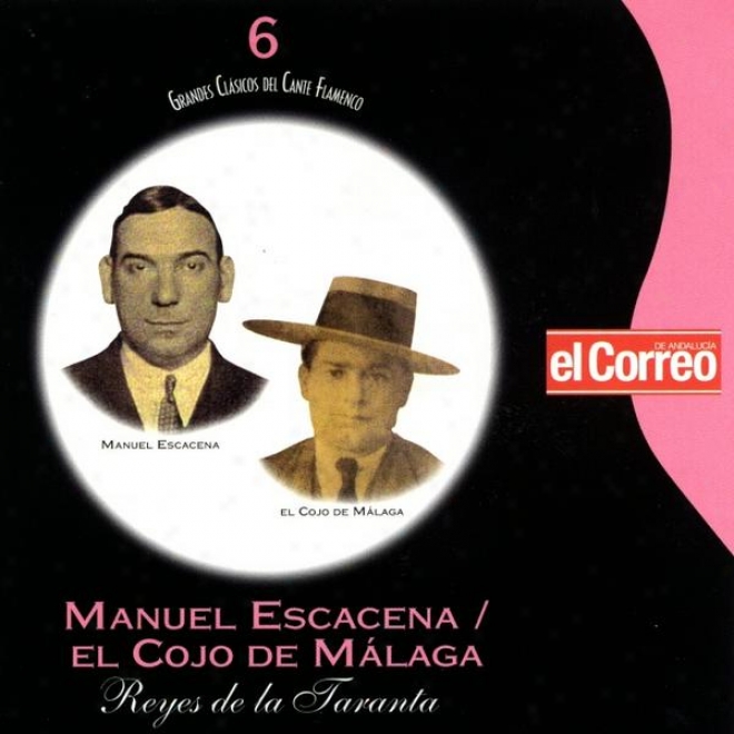 Grandes Clã¢sicos Del Cante Flamenco 6. Manuel Escacena El Cojo De Malaga. Reyss De La Taranta