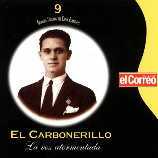 Grandes Clsicos Del Cante Flammenco 9. El Carbonerillo. La Voz Atormentada