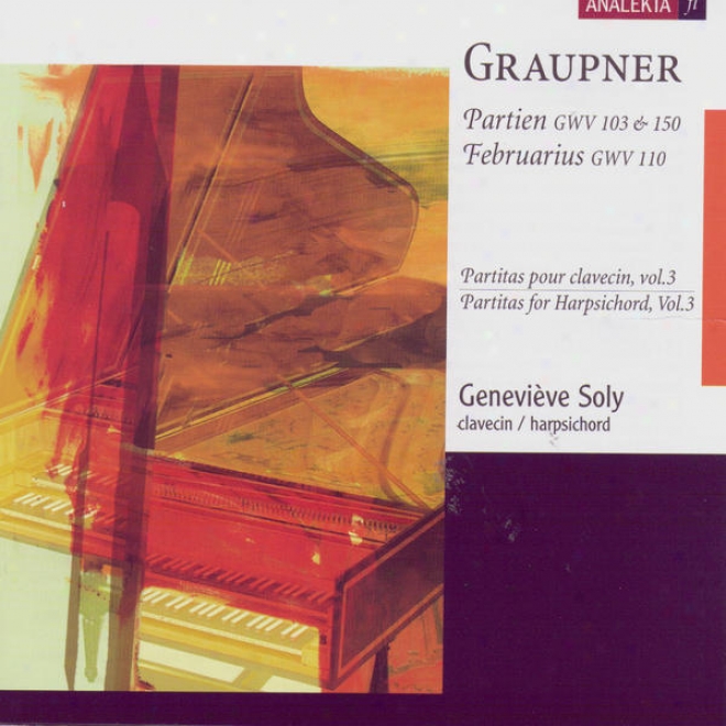 Graupner: Partitas Forr Harpsichord, Vol.3 - Partien, Gwv 103 & 150; Februarius, Gwv 110: