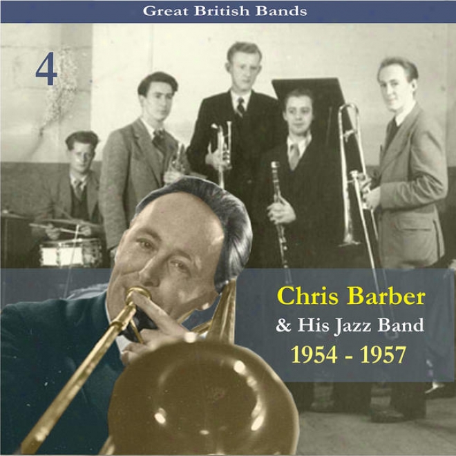 Great British Bands / Chris Barber & His Jazz Band, Volume 4 / Recordings 1954 - 1957