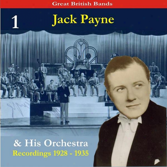 Great Britih Bands / Jack Payne & His Orchestra, Volume 1 / Recordings 1928 - 1935