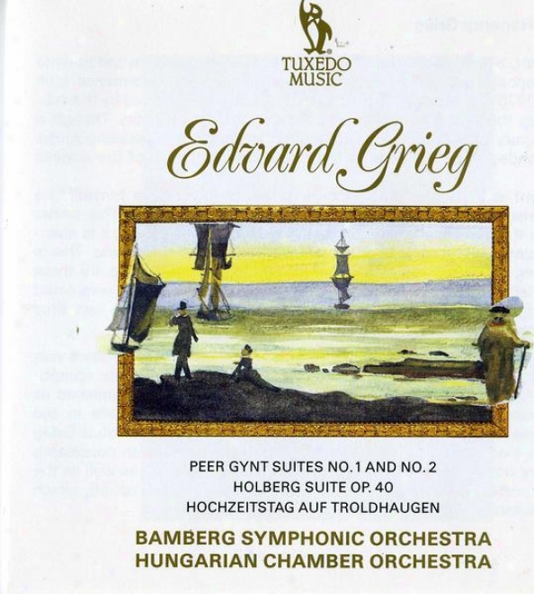 Grieg: Peer Gynt Suite No.1, Op.46; Peer Gynt Suite No.2, Op.55; Holberg Suite, Op.40