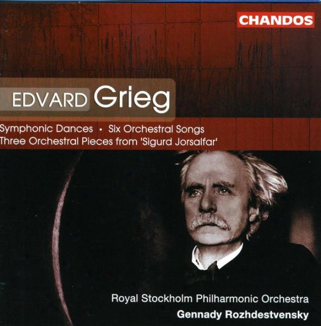 Grieg: Symphonic Dances; Six Songs For Voice & Orchestra; Three Orchestral Pieces, Op. 56