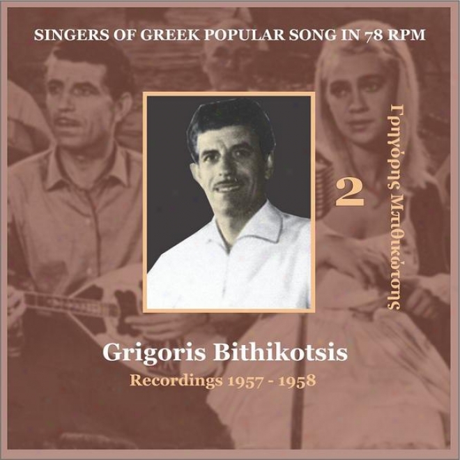 Grigoris Bithikotsis Vol. 2 / Singers Of Greek Popular Song In 78 Rpm / Recordings 1957 - 1958