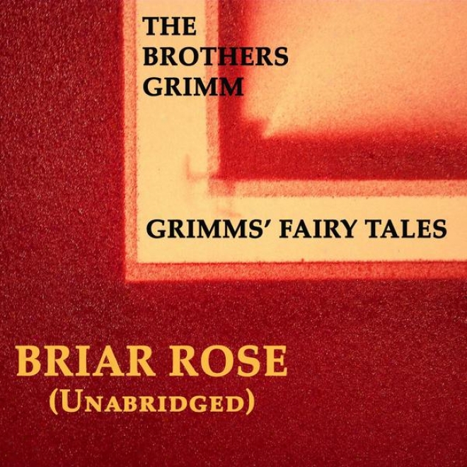 Grimms' Fairy Tales, Briar Rse, Unabridged Story, By The Brothers Grimm, Audiobook