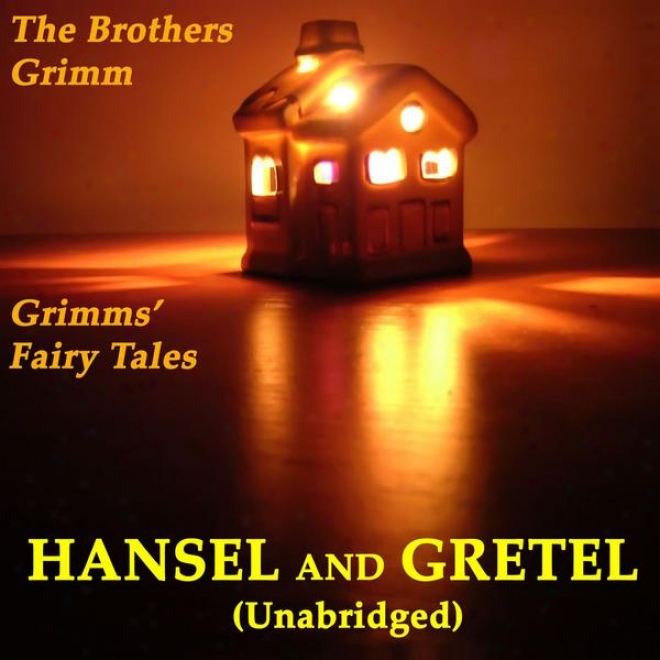 Grimms' Fairy Tales, Hansl And Gretel, Unabridged Story, By The Brothers Grimm