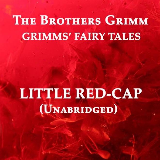 Grimms' Fairy Tales, Little Red-cap, Unabridged Story, By The Brothers Grimm, Audiobook