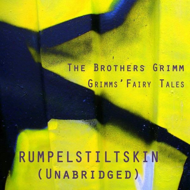 Grimms' Fairy Tales, Rumpelstiltskin, Unabridge Story, By The Brothers Grimm