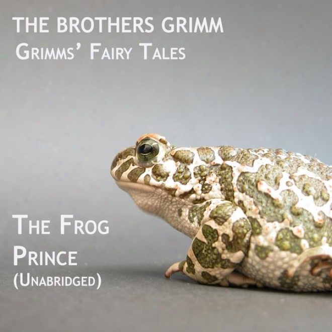 Grimms' Fairy Tales, The Frog Prince, Unabridged Story, By The Brothers Grimm, Audiobook