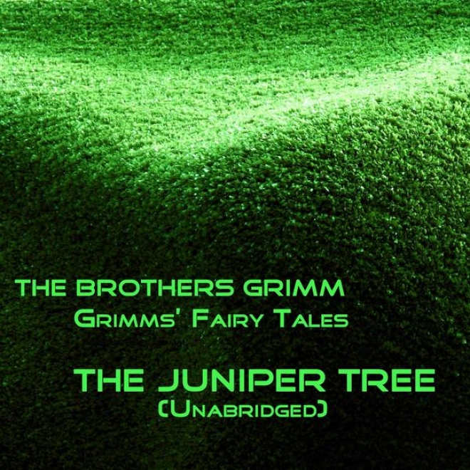 Grimms' Fairy Tales, The Juniper Tree, Unabridged Story, By The Brothers Grimm, Audiobook