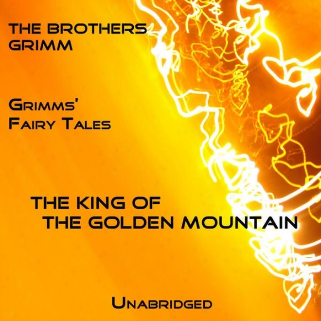 Grimms' Fairy Tales, The King Of The Golden Mountain, Unabridged Story, B6 The Brothers Grimm, Audiobook