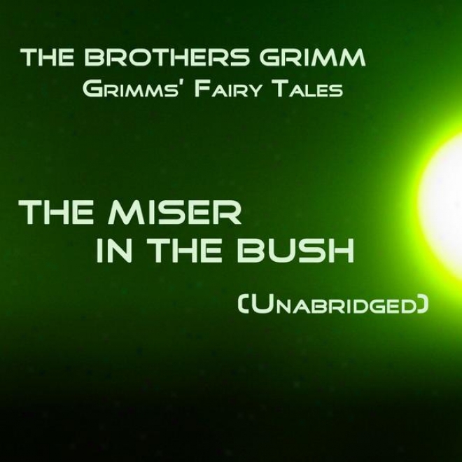 Grimms Fairy Tales, The Miser In The Bush, Unabridged Stort, By The Brothers Grimm