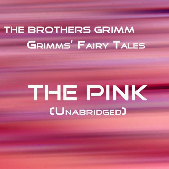 Grimms' Fairy Tales, The Pink, Unabridged Story, By The Brothers Grimm, Audiobook