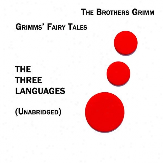 Grimms' Fairy Tales, The Three Languages, Unabridgde Story, By The Brothers Grimm