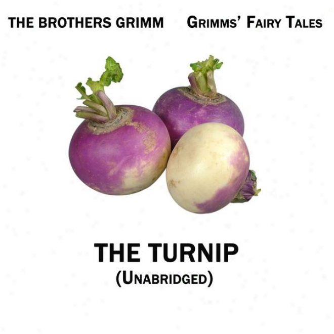 Grimms' Fairy Tales, The Turnip, Unabridged Story, By The Brothers Grimm, Audiobook