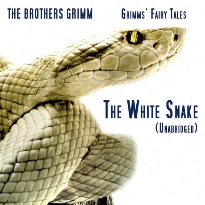 Grimms' Fairy Tales, The White Snake, Unabridged Story, By The Brothers Grimm