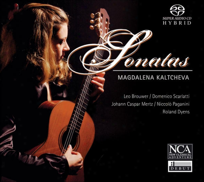 Guitar Recital: Kalctheva, Magdalena - Brouwer, L. / Scarlatti, D. / Mertz, J.k. / Paganinj, N. / Dyens, R. (sonatas)