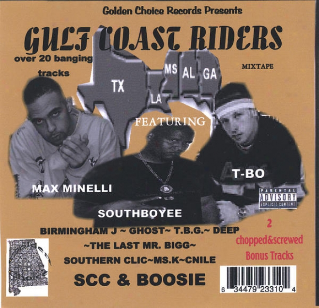 Gulf Coast Riders(feat) Maxminelli,t-bo,scc&boosie,also( Feat) Birmingham J,c-nile The Last Mr.bigg And More...