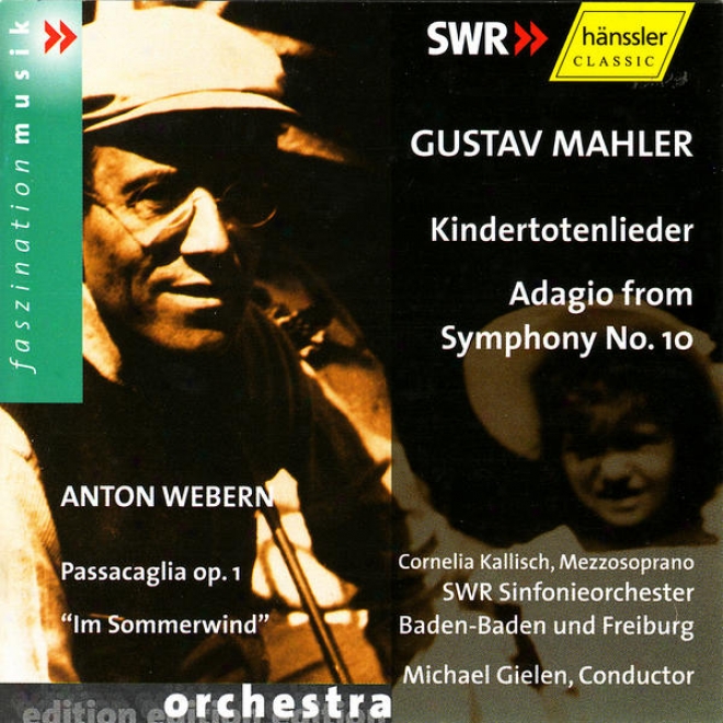 "gustav Mahler: Kindertotenlieder, Adagio From Symphony No. 10 / Anton Webern: Passacaglia Op. 1, ""im Sommerwind"