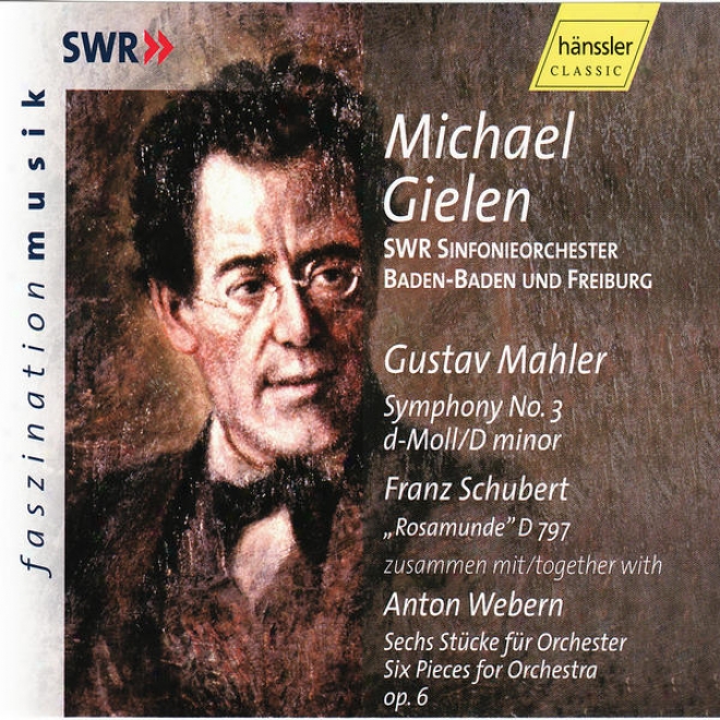 "gustav Mahler: Symphony No. 3, A. Webern / F. Schubert: ""rosamunde"" D 797 Together With Six Orchestra Pieces Op. 6"