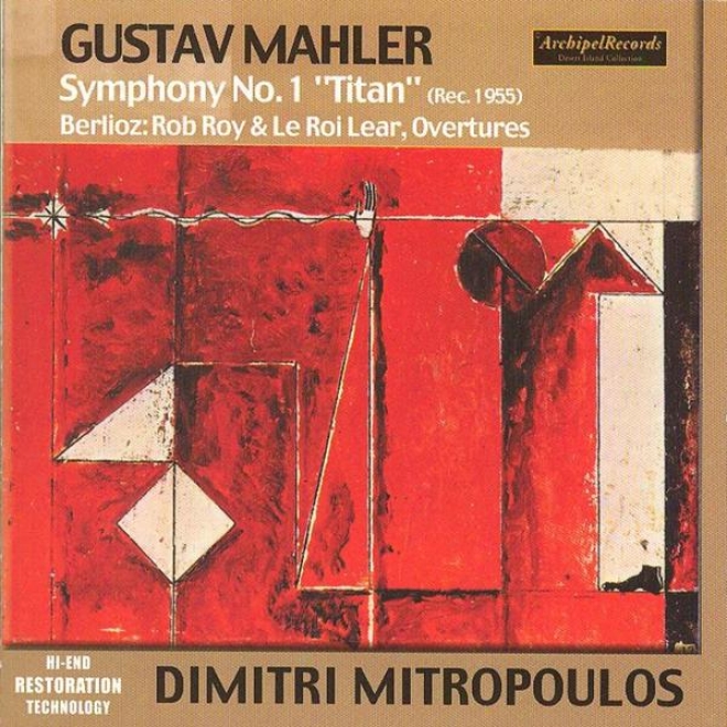 Gustav Mahler : Symphony No.1 Titan - Hector Berlioz : Rob Boy & Le Roi Lear, Ouvertures