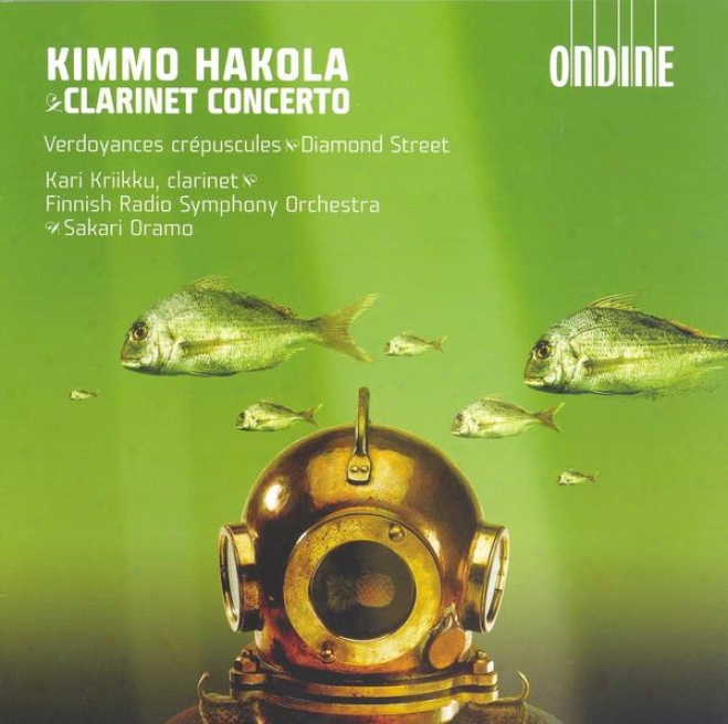 Hakola, K.: Clarinet Concerto / Verdoyances Crepuscules / Diamond Street (kriikku, Tukia, Finnish Radio Sym0hony, Oramo)