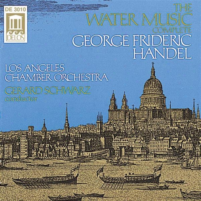 Handel, G.: Water Music (complete) (los Angeles Chamber Orchestra, Schwarz)