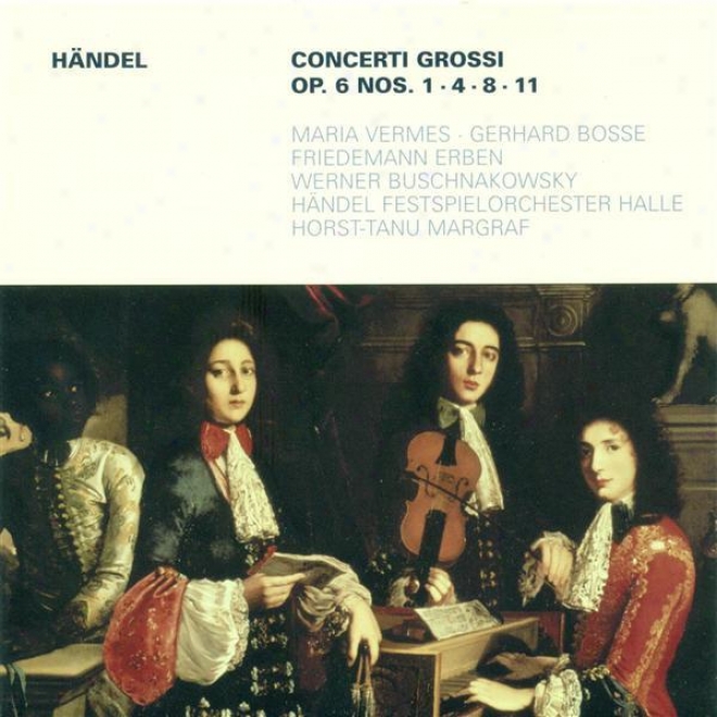 Handel, G.f.: Concerti Grossi - Op. 6, Nos. 1, 4, 8, 11 (handel Festival Chamber Orchestra, Margraf)