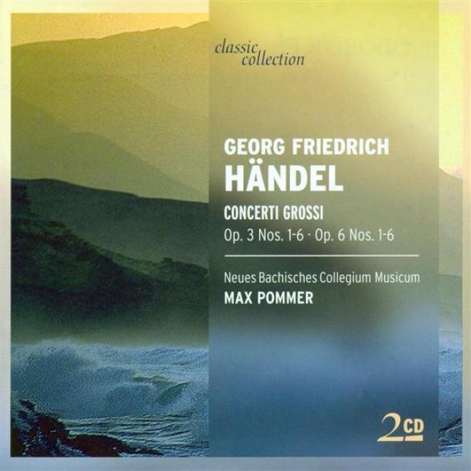 Handel, G.f.: Concerti Grossi - Opp. 3, 6 (new Bach Collegium Musicum Leipzig, Pommer)