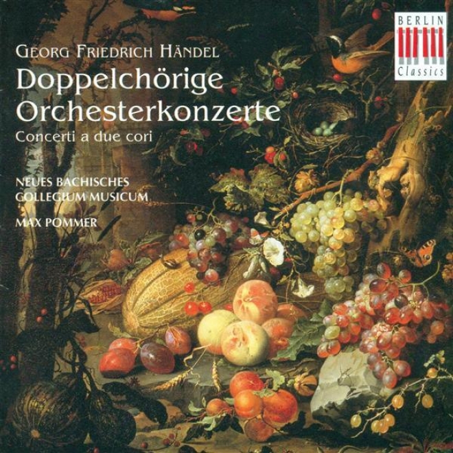 Handel, G.f.: Concerto A Due Cori - Opp. 1, 2, 3 (new Bach Collegium Musicum Leipzig, Pommer)