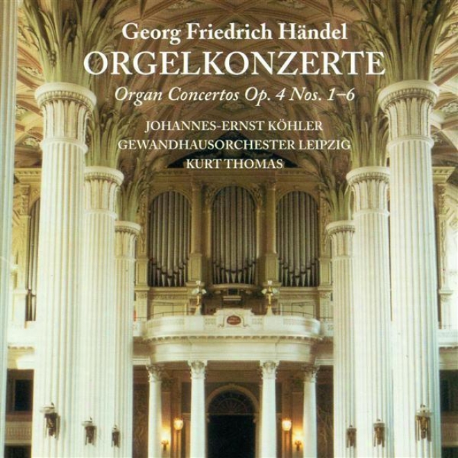 Handel, G.f.: Organ Concertos Nos. 1-6 (kohler, Kastner, Leipzig Gewandhaus Orchestra, Thomas)