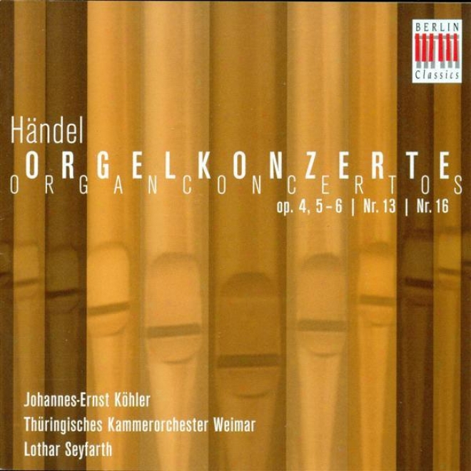Handel, G.f.: Organ Concertos - Op. 4, Nos. 5, 6 / Hwv 295, 305a (kohler, Thuringian Chamber Orchestra, Seyfarth)