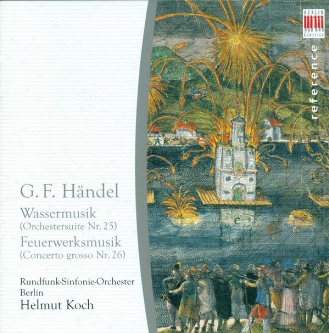 Handel, G.f.: Suites Nos. 1 And 2 / Music For The Royal Fireworks (berlin Radio Symphony, Koch)