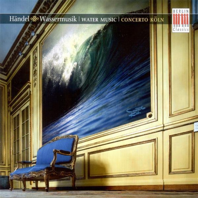 Handel, G.f.: Water Music / Sinfonias In B Flat Major, Hwv 339 And 347 (concerto Koln)