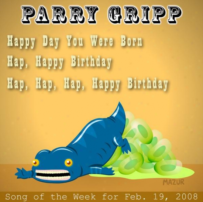 Happ Day You Were Born: Parry Gripp Song Of The Week For February 19, 2008 - Single