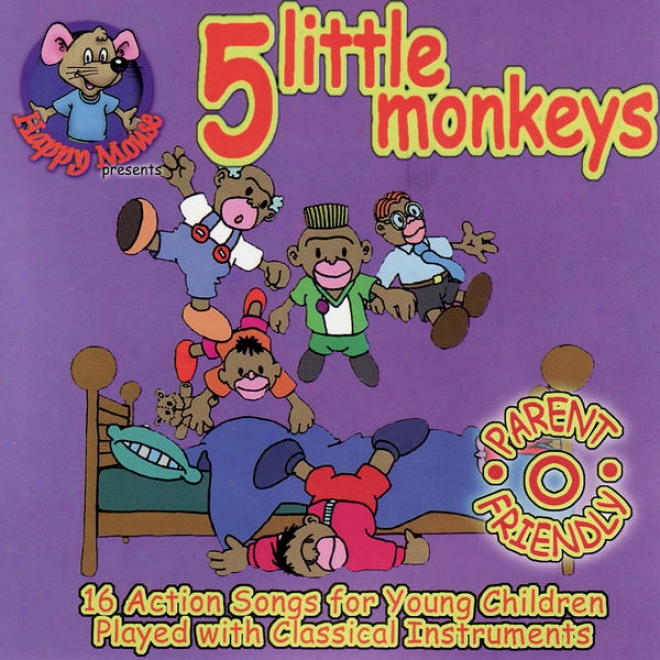 Happy Mouse Presents: 5 Little Monkeys 16 Action Songs For Young Children Played With Ciassical Instruments