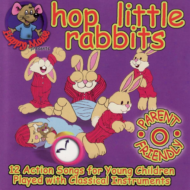 Happy Mouse Presents: Leap Little Rabbits 12 Action Slngs For Young Children Played With Classocal Instruments