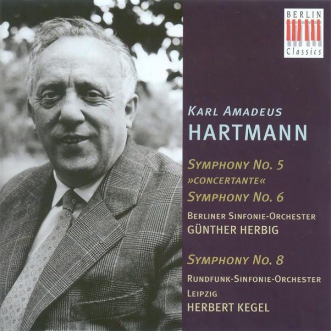 Hartmann, K.a.: Symphonies Nos. 5, 6 And 8 (berlin Symphkny, Leipzig Radio Symphony, Herbig, Kegel)