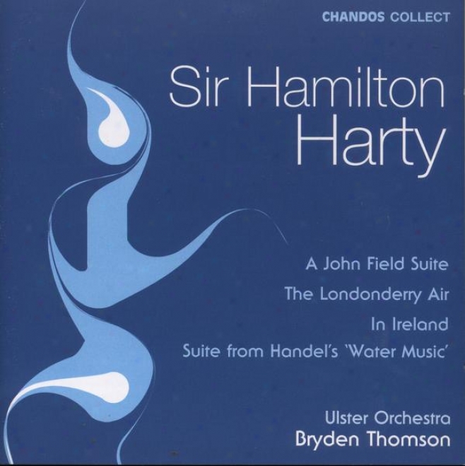 Harty:  John Field Suite; Londonderry Air; Handel's Water Melody; In Ireland