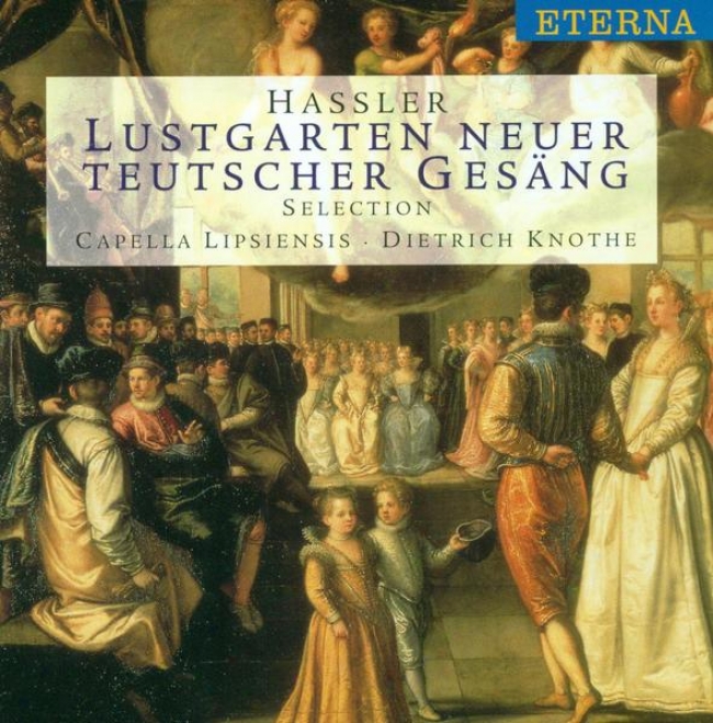 Hassler, H.l.: Lustgarten Neuer Teutscher Gesang, Balletti, Gaillarden Und Intraden (capella Lilsiensis, Knothe)