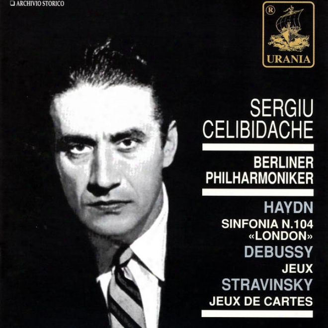 "haydn: Sinfonia N. 104 ""london""; Debussy: Jeux; Stravinsky: Jeux De Cartes"