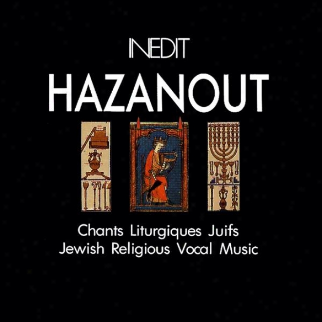 Hazanout. Chants Lithurguques Juifs. Jewish Religious Vocal Music. Jdische Kantoralmusik.
