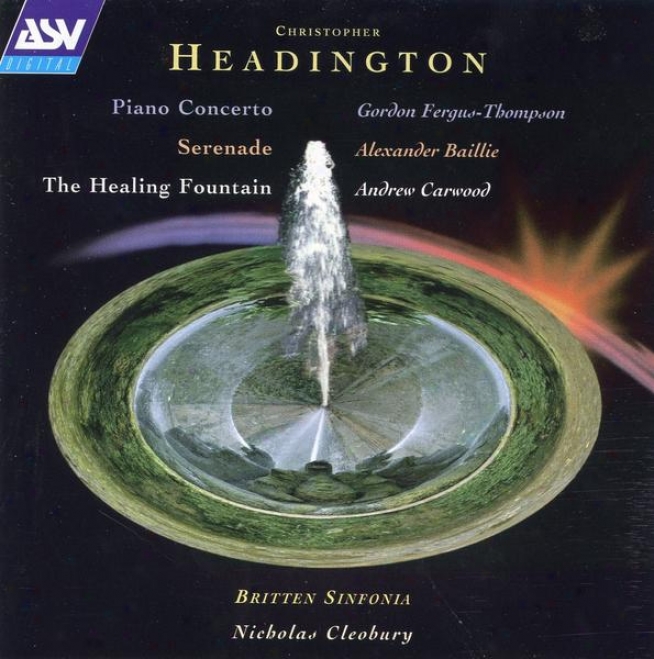 Headington: Piano Concerto; The Healing Fountain; Serenade For Cello & Srtings
